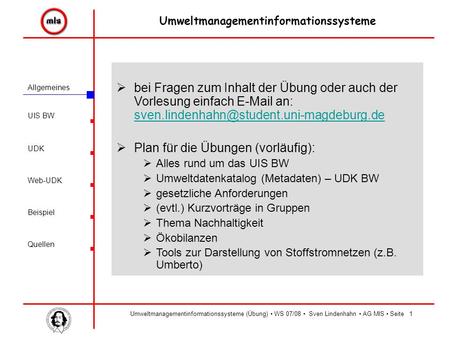 Allgemeines UIS BW UDK Beispiel Quellen Umweltmanagementinformationssysteme Web-UDK Umweltmanagementinformationssysteme (Übung) WS 07/08 Sven Lindenhahn.