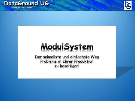 DataGround UG (haftungsbeschränk). DataGround UG (haftungsbeschränk) Die Module: Das Projekt besteht aus sieben Modulen: 1. Modul Alarmierung - Programm.