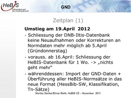Information auf den Punkt gebracht Zeitplan (1) Umstieg am 19.April 2012 Schliessung der DNB-Iltis-Datenbank keine Neuaufnahmen oder Korrekturen an Normdaten.