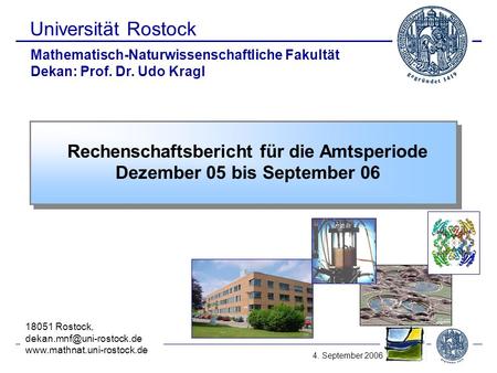 MNF 9/06_1 Universität Rostock Rechenschaftsbericht für die Amtsperiode Dezember 05 bis September 06 Mathematisch-Naturwissenschaftliche Fakultät Dekan:
