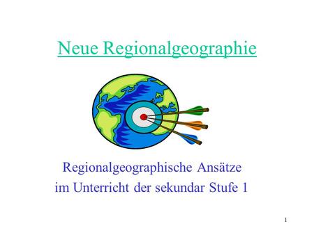 1 Neue Regionalgeographie Regionalgeographische Ansätze im Unterricht der sekundar Stufe 1.