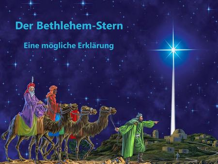 Der Bethlehem-Stern Eine mögliche Erklärung Some Bible verses: