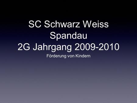 SC Schwarz Weiss Spandau 2G Jahrgang 2009-2010 Förderung von Kindern.