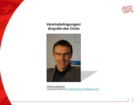 1 Vereinsbefragungen/ Enquête des Clubs Markus Lamprecht Lamprech & Stamm, Sozialforschung und Beratung AGSozialforschung und Beratung AG.