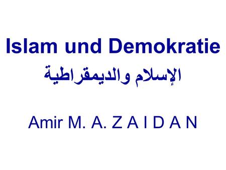 Islam und Demokratie الإسلام والديمقراطية Amir M. A. Z A I D A N
