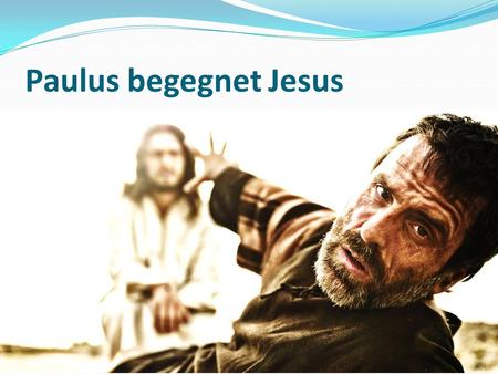 Paulus begegnet Jesus.
