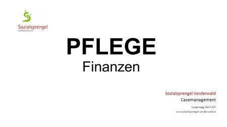 PFLEGE Finanzen Sozialsprengel Vorderwald Casemanagement Langenegg, Bach 127 www.sozialsprengel-vorderwald.at.