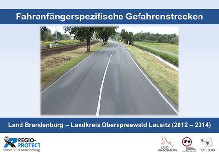 Seite 1 Fahranfängerspezifische Gefahrenstrecken Land Brandenburg – Landkreis Oberspreewald Lausitz (2012 – 2014)
