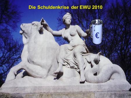 © RAINER MAURER, Pforzheim - 1 - Prof. Dr. Rainer Maure Die Schuldenkrise der EWU 2010.