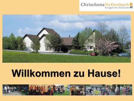 Willkommen zu Hause!. Herausforderungen Attraktive, evangelistische und wachsende Gemeinden in unserem Umfeld. Sind im «Nordgürtel Winterthur», wo man.