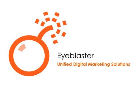 Eyeblaster Unified Digital Marketing Solutions. [index] Eyeblaster – Global Rich Media Leader Offices in all key digital markets providing 24/7/365 coverage.