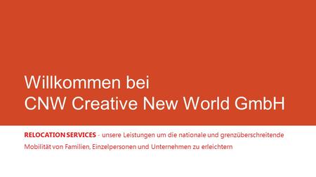 Willkommen bei CNW Creative New World GmbH RELOCATION SERVICES - unsere Leistungen um die nationale und grenzüberschreitende Mobilität von Familien, Einzelpersonen.