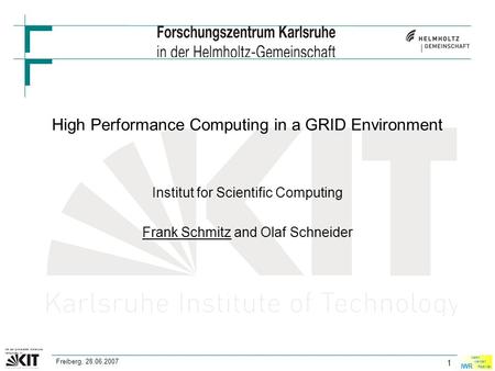IWR Ideen werden Realität mit der Universität Karlsruhe verbunden in 1 Freiberg, 28.06.2007 High Performance Computing in a GRID Environment Institut for.