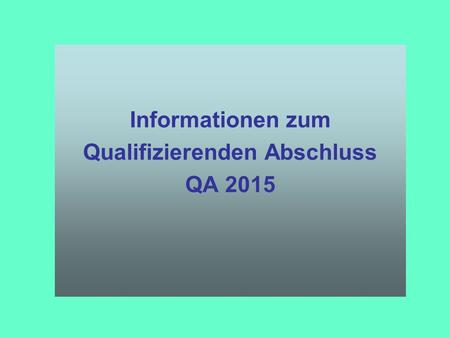 Informationen zum Qualifizierenden Abschluss QA 2015