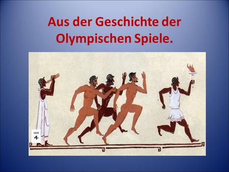 Aus der Geschichte der Olympischen Spiele.. Die Olympischen Spiele fanden zum ersten Mal im alten Griechenland im Tal von Olympia statt.