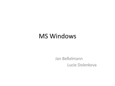 MS Windows Jan Beßelmann Lucie Dolenkova. Systemsteuerung Anpassung Anzeige Benutzerkonten Datum und Uhrzeit Energieoptionen Geräte-Manager Indizierungsoptionen.