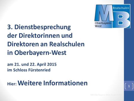 3. Dienstbesprechung der Direktorinnen und Direktoren an Realschulen in Oberbayern-West am 21. und 22. April 2015 im Schloss Fürstenried Hier: Weitere.