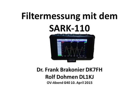 Filtermessung mit dem SARK-110 Dr. Frank Brakonier DK7FH