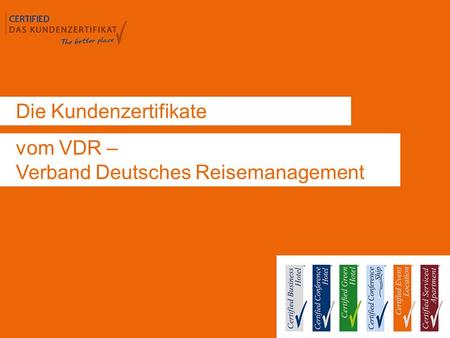 Die Kundenzertifikate vom VDR – Verband Deutsches Reisemanagement.