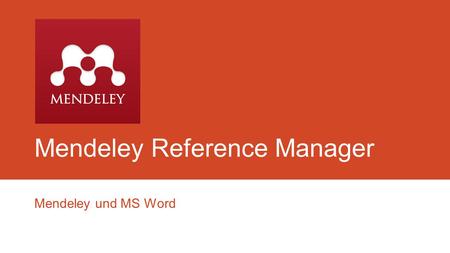 Mendeley Reference Manager Mendeley und MS Word. Mendeley - www.mendeley.comwww.mendeley.com -ein Literaturverwaltungsprogramm und Soziales Netzwerk für.