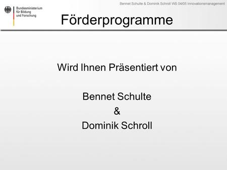 Wird Ihnen Präsentiert von Bennet Schulte & Dominik Schroll