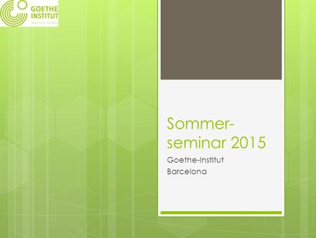 Sommer- seminar 2015 Goethe-Institut Barcelona. Bevor wir anfangen: Wir haben…  … ein Wiki: gisommerseminar2015.wikispaces.com  … ein Dossier für die.