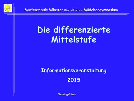 Gerwing-Frisch Marienschule Münster Bischöfliches Mädchengymnasium Die differenzierte Mittelstufe Informationsveranstaltung 2015.