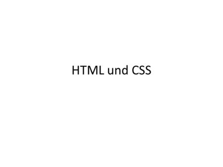 HTML und CSS.