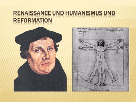Renaissance und Humanismus und Reformation