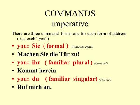COMMANDS imperative you: Sie ( formal ) (Close the door!)