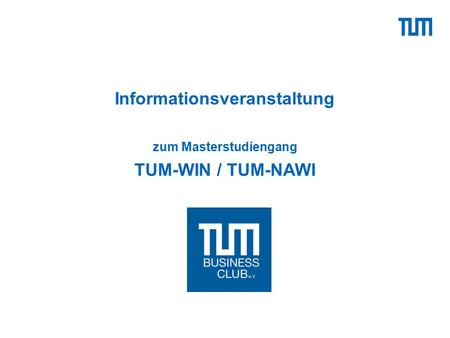 Informationsveranstaltung zum Masterstudiengang TUM-WIN / TUM-NAWI