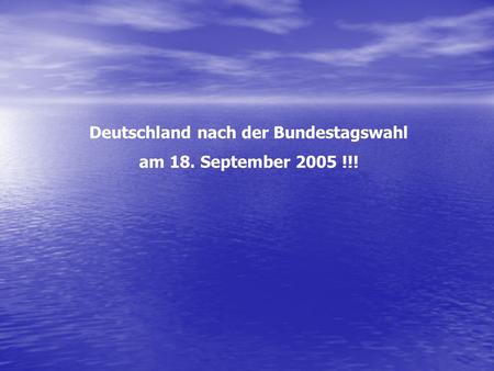 Deutschland nach der Bundestagswahl am 18. September 2005 !!!