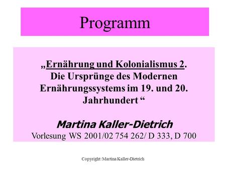 Copyright: Martina Kaller-Dietrich Programm „ Ernährung und Kolonialismus 2. Die Ursprünge des Modernen Ernährungssystems im 19. und 20. Jahrhundert “