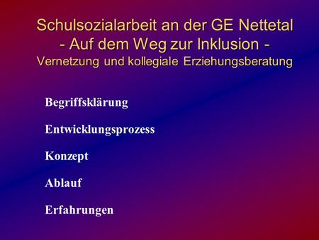 Schulsozialarbeit an der GE Nettetal - Auf dem Weg zur Inklusion - Vernetzung und kollegiale Erziehungsberatung Begriffsklärung Entwicklungsprozess.
