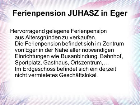 Ferienpension JUHASZ in Eger Hervorragend gelegene Ferienpension aus Altersgründen zu verkaufen. Die Ferienpension befindet sich im Zentrum von Eger in.