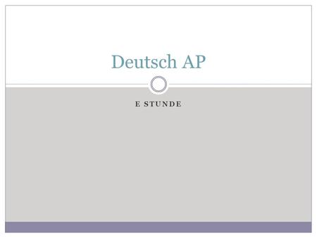 E STUNDE Deutsch AP. Dienstag, der 16. April 2013 Deutsch AP (E Stunde)Heute ist ein D Tag Goal: to understand authentic written text, audio material.