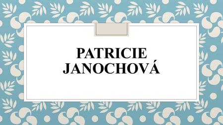 Patricie Janochová.