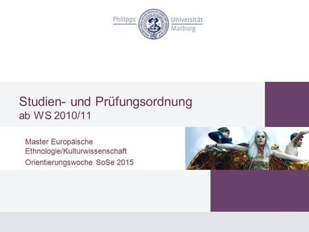 Studien- und Prüfungsordnung ab WS 2010/11 Master Europäische Ethnologie/Kulturwissenschaft Orientierungswoche SoSe 2015.