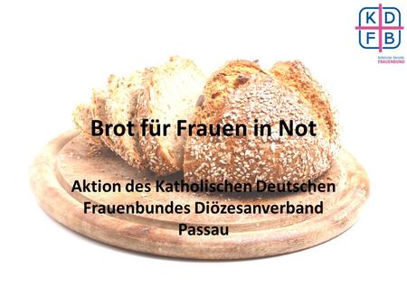 Brot für Frauen in Not Aktion des Katholischen Deutschen Frauenbundes Diözesanverband Passau.