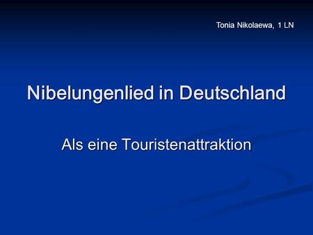 Nibelungenlied in Deutschland Als eine Touristenattraktion Tonia Nikolaewa, 1 LN.