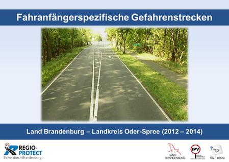 Seite 1 Fahranfängerspezifische Gefahrenstrecken Land Brandenburg – Landkreis Oder-Spree (2012 – 2014)