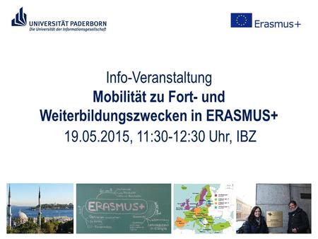 Info-Veranstaltung Mobilität zu Fort- und Weiterbildungszwecken in ERASMUS+ 19.05.2015, 11:30-12:30 Uhr, IBZ.