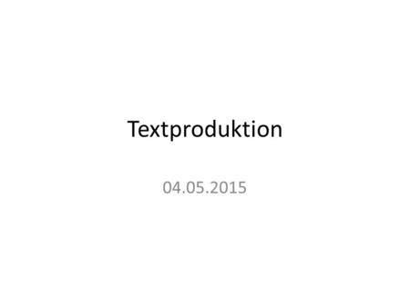 Textproduktion 04.05.2015.