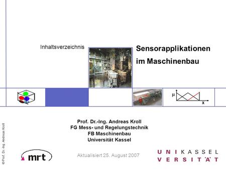 © Prof. Dr.-Ing. Andreas Kroll 0.4 0.6  x Prof. Dr.-Ing. Andreas Kroll FG Mess- und Regelungstechnik FB Maschinenbau Universität Kassel Sensorapplikationen.