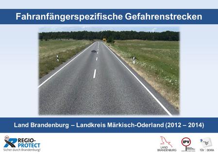 Seite 1 Fahranfängerspezifische Gefahrenstrecken Land Brandenburg – Landkreis Märkisch-Oderland (2012 – 2014)