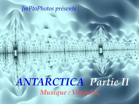 JmPtoPhotos présente : ANTARCTICA Partie II Musique : Vangelis.
