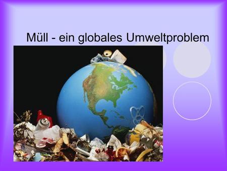 Müll - ein globales Umweltproblem