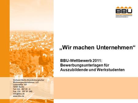 Verband Berlin-Brandenburgischer Wohnungsunternehmen e.V. Lentzeallee 107 14195 Berlin Tel. 030 - 897 81 - 0 Fax. 030 - 897 81 -249