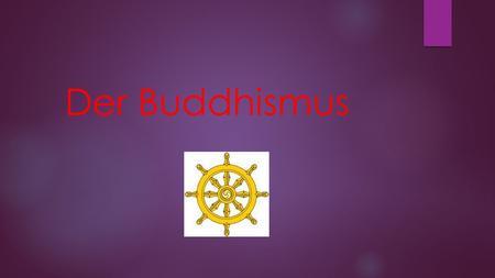 Der Buddhismus.