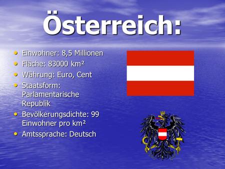 Österreich: Einwohner: 8,5 Millionen Fläche: km²